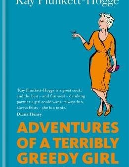 Kay Plunkett-Hogge: Adventures of a Terribly Greedy Girl [2017] hardback Hot on Sale