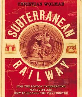 The Subterranean Railway: How the London Underground was Built and How it Changed the City Forever Sale