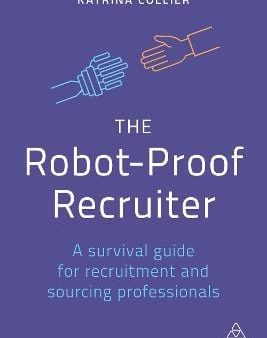 The Robot-Proof Recruiter: A Survival Guide for Recruitment and Sourcing Professionals Online now