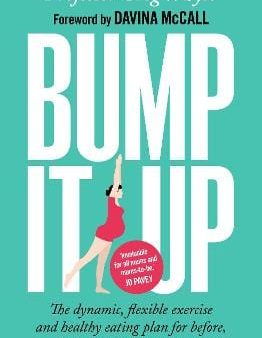 Bump It Up: The Dynamic, Flexible Exercise and Healthy Eating Plan For Before, During and After Pregnancy Cheap